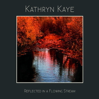 Reflected in a Flowing Stream Kathryn Kaye piano album cover